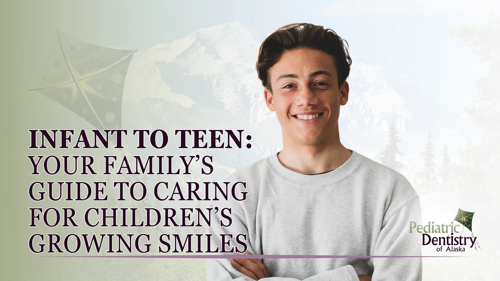 Infant to Teen: Your Family’s Guide to Caring for Kid's Growing Smiles