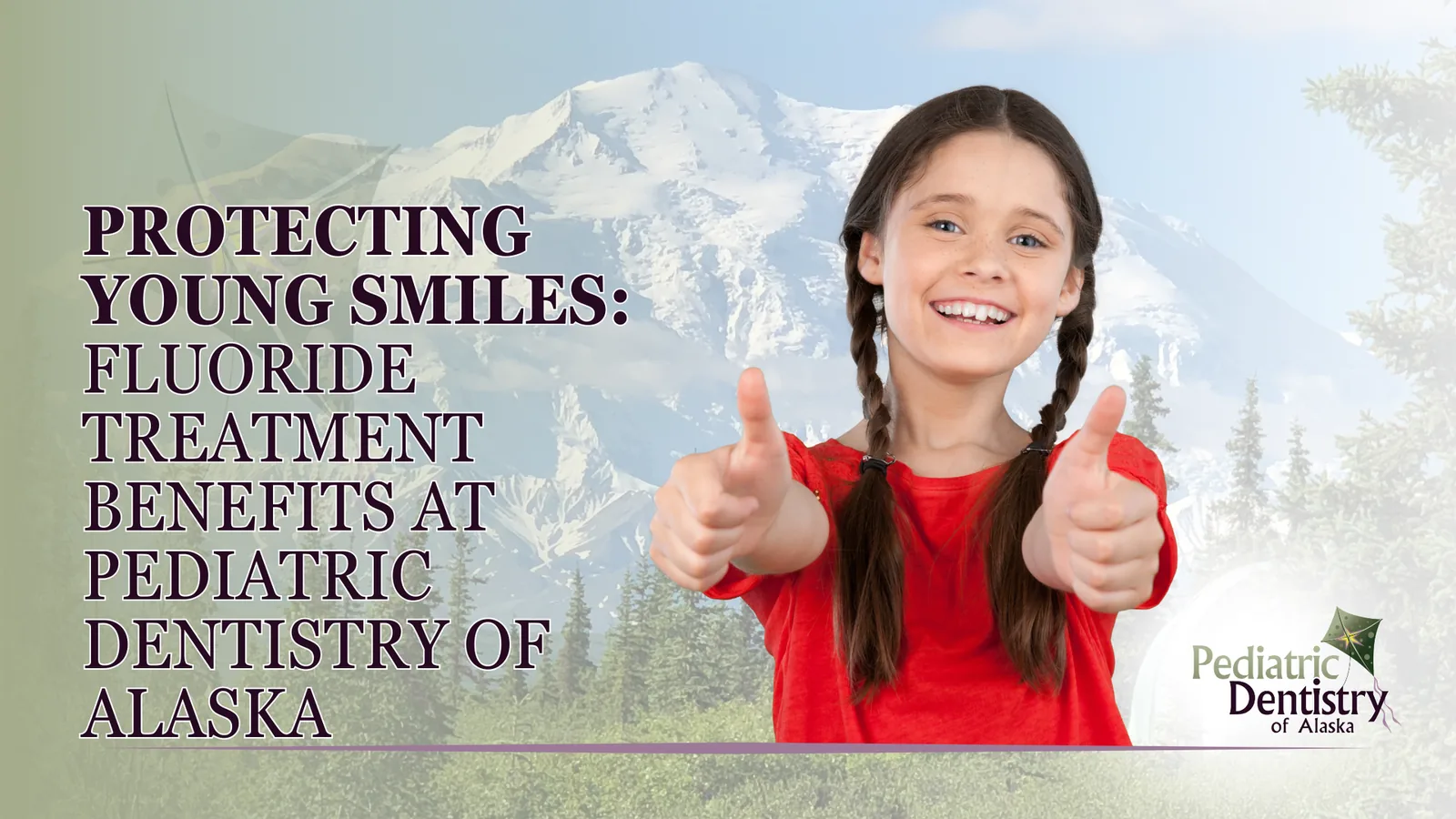 Protecting Young Smiles: Fluoride Treatment Benefits at Pediatric Dentistry of Alaska